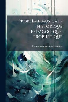 Problème musical - historique pédagogique prophétique