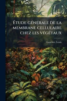 Étude générale de la membrane cellulaire chez les végétaux