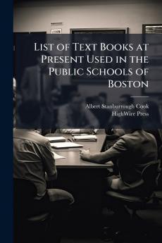 List of Text Books at Present Used in the Public Schools of Boston