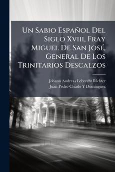 Un Sabio Español Del Siglo Xviii Fray Miguel De San José General De Los Trinitarios Descalzos