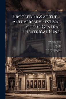 Proceedings at the ... Anniversary Festival of the General Theatrical Fund