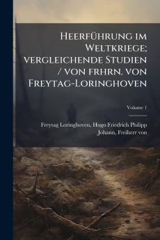 Heerführung im Weltkriege; vergleichende Studien / von frhrn. von Freytag-Loringhoven; Volume 1
