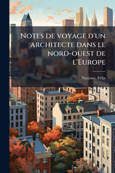 Notes de voyage d'un architecte dans le nord-ouest de l'Europe