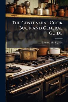The Centennial Cook Book and General Guide