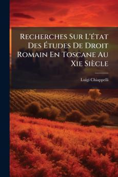 Recherches Sur L'état Des Études De Droit Romain En Toscane Au Xie Siècle