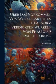 Über Das Vorkommen Von Wurzelbakterien in Abnorm Verdickten Wurzeln Von Phaseolus Multiflorus ...