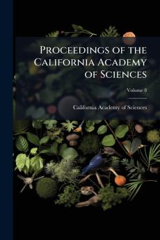 Proceedings of the California Academy of Sciences; Volume 8