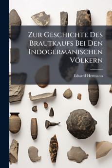 Zur Geschichte Des Brautkaufs Bei Den Indogermanischen Völkern