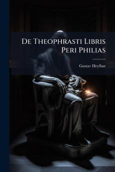 De Theophrasti Libris Peri Philias