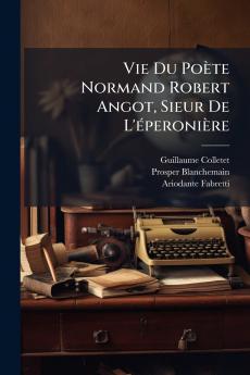 Vie Du Poète Normand Robert Angot Sieur De L'éperonière