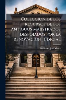 Coleccion de los recursos de los antiguos majistrados despojados por la renovacion judicial