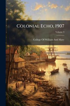 Colonial Echo 1907; Volume 9