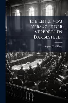 Die Lehre vom Versuche der Verbrechen Dargestellt