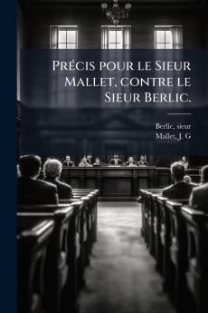 Précis pour le Sieur Mallet contre le Sieur Berlic.