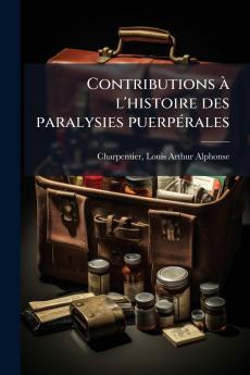 Contributions à l'histoire des paralysies puerpérales