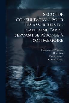 Seconde consultation pour les assureurs du capitaine Fabre servant se réponse à son Mémoire
