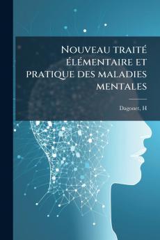 Nouveau traité élémentaire et pratique des maladies mentales