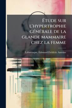 Étude sur l'hypertrophie générale de la glande mammaire chez la femme