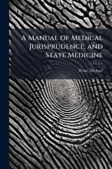 A Manual of Medical Jurisprudence and State Medicine