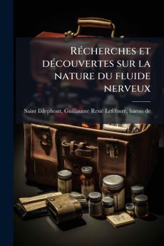 Récherches et découvertes sur la nature du fluide nerveux