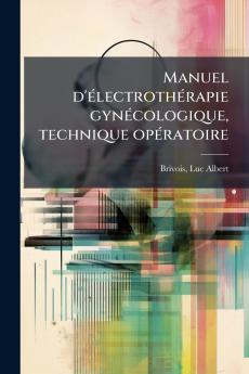 Manuel d'électrothérapie gynécologique technique opératoire