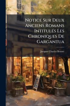 Notice Sur Deux Anciens Romans Intitulés Les Chroniques De Gargantua