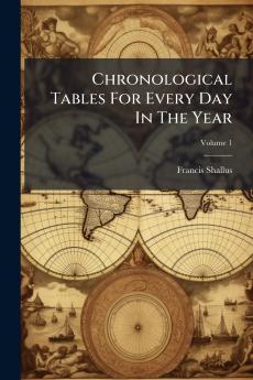 Chronological Tables For Every Day In The Year; Volume 1