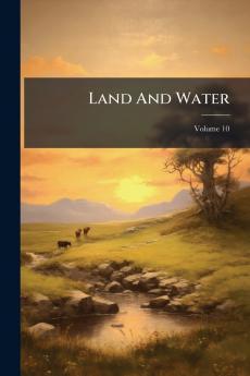 Land And Water; Volume 10