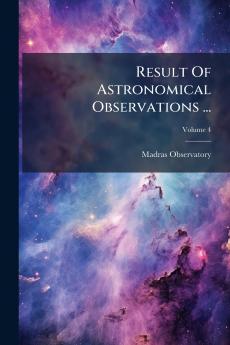 Result Of Astronomical Observations ...; Volume 4