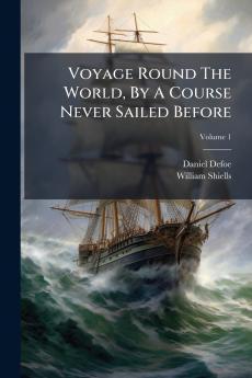 Voyage Round The World By A Course Never Sailed Before
