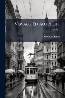 Voyage En Autriche; Volume 1