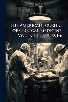 The American Journal of Clinical Medicine Volume 13 issues 1-6