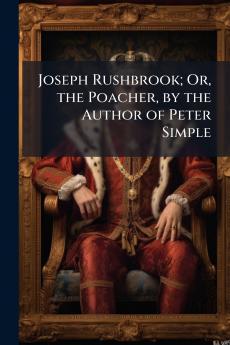 Joseph Rushbrook; Or the Poacher by the Author of Peter Simple