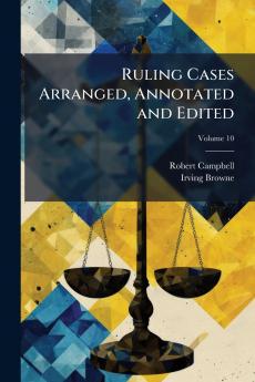 Ruling Cases Arranged Annotated and Edited; Volume 10
