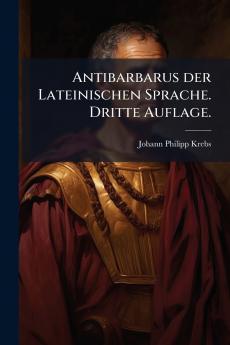 Antibarbarus der Lateinischen Sprache. Dritte Auflage.
