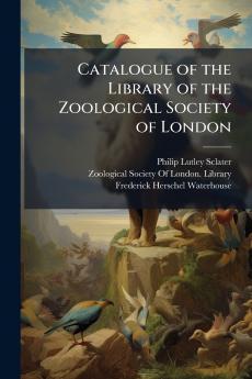 Catalogue of the Library of the Zoological Society of London