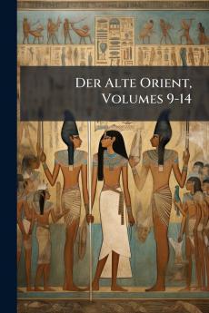 Der Alte Orient Volumes 9-14