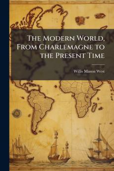 The Modern World From Charlemagne to the Present Time
