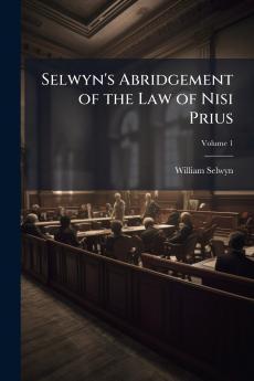 Selwyn's Abridgement of the Law of Nisi Prius; Volume 1