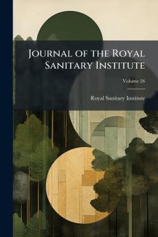 Journal of the Royal Sanitary Institute; Volume 26