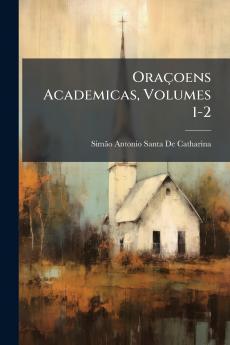Oraçoens Academicas Volumes 1-2