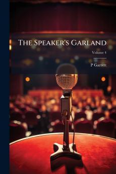 The Speaker's Garland; Volume 4