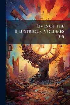 Lives of the Illustrious Volumes 3-5