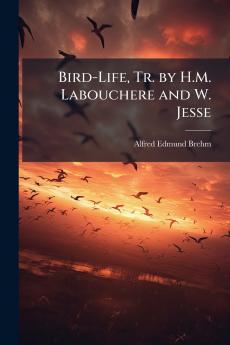 Bird-Life Tr. by H.M. Labouchere and W. Jesse