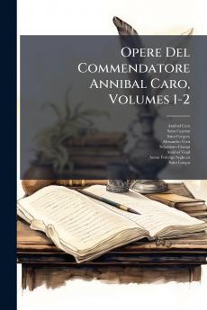Opere Del Commendatore Annibal Caro Volumes 1-2