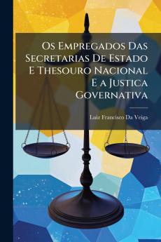 Os Empregados Das Secretarias De Estado E Thesouro Nacional E a Justica Governativa