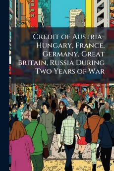 Credit of Austria-Hungary France Germany Great Britain Russia During Two Years of War