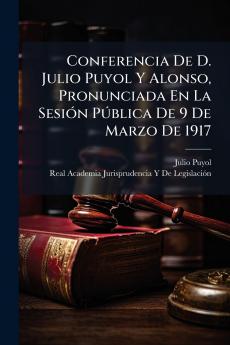 Conferencia De D. Julio Puyol Y Alonso Pronunciada En La Sesión Pública De 9 De Marzo De 1917