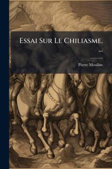 Essai Sur Le Chiliasme. ...