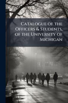 Catalogue of the Officers & Students of the University of Michigan